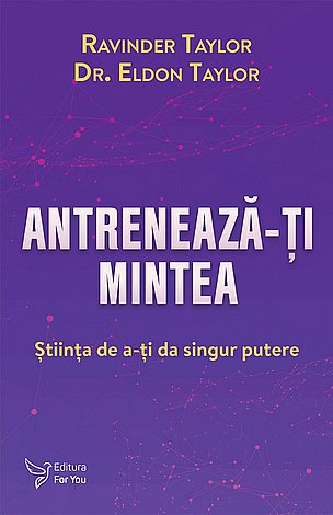 Antrenează-ţi mintea  - ştiinţa de a-ţi da singur putere 