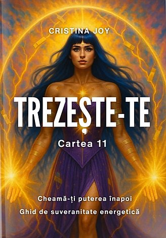 Trezeşte-te - cartea 11  - cheamă-ţi puterea înapoi - ghid de Suveranitate Energetică 