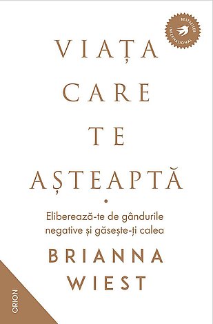Viaţa care te aşteaptă  - eliberează-te de gândurile negative şi găseşte-ţi calea 