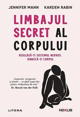 Limbajul secret al corpului  - reglează-ţi sistemul nervos, vindecă-ţi corpul 
