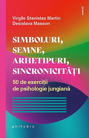 Simboluri, semne, arhetipuri, sincronicităţi  - 50 de exerciţii de psihologie jungiană 