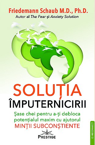 Soluţia împuternicirii  - şase chei pentru a-ţi debloca potenţialul maxim cu ajutorul minţii subconştiente 