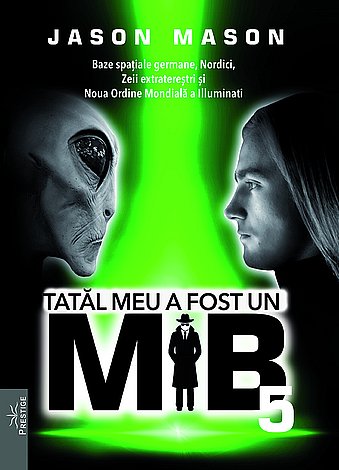 Tatăl meu a fost un MIB - vol. 5  - baze spaţiale germane, nordici, zeii extratereştri şi Noua Ordine Mondială a Illuminati 