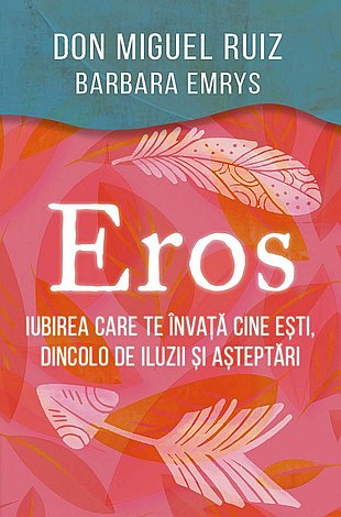 Eros  - iubirea care te învaţă cine esti, dincolo de iluzii şi aşteptări 