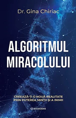 Algoritmul miracolului  - creează-ţi noua realitate prin puterea minţii şi a inimii 