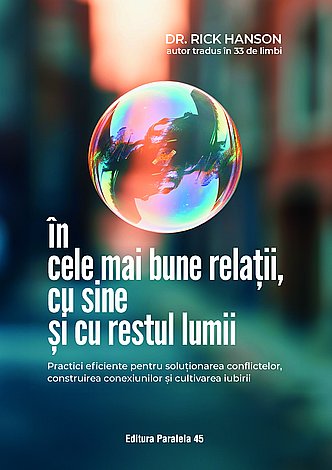 În cele mai bune relaţii, cu sine şi cu restul lumii  - practici eficiente pentru soluţionarea conflictelor, construirea conexiunilor şi cultivarea iubirii 