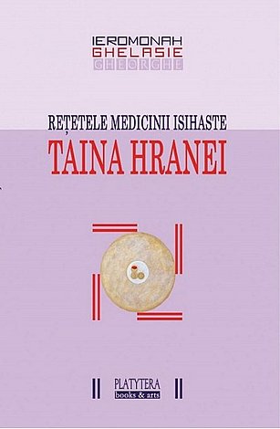 Taina hranei  - reţetele medicinii isihaste 