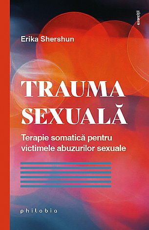 Trauma sexuală  - terapie somatică pentru victimele abuzurilor sexuale 