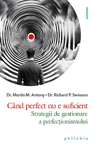 Când perfect nu e suficient  - strategii de gestionare a perfecţionismului 