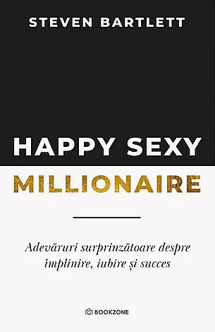 Happy Sexy Millionaire  - adevăruri surprinzătoare despre împlinire, iubire şi succes 