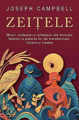 Zeiţele  - mituri, simboluri şi arhetipuri ale divinului feminin şi puterea lor de transformare, iniţiere şi creaţie 