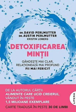 Detoxificarea minţii  - gândeşte mai clar, relaţionează mai profund, fii mai fericit 