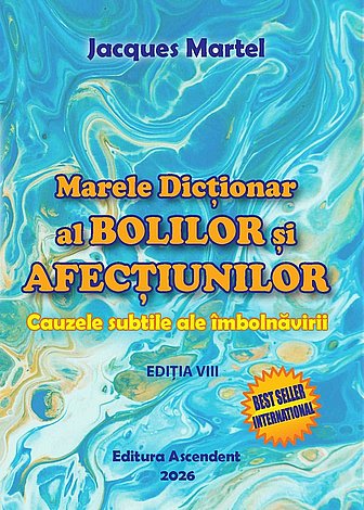 Marele dicţionar al bolilor şi afecţiunilor  - cauzele subtile ale îmbolnăvirii - ediţia VII 