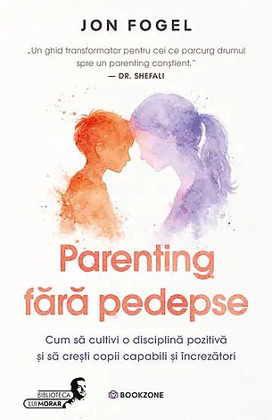 Parenting fără pedepse  - cum să cultivi o disciplină pozitivă şi să creşti copii capabili şi încrezători 