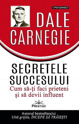 Secretele succesului  - cum să-ţi faci prieteni şi să devii influent 
