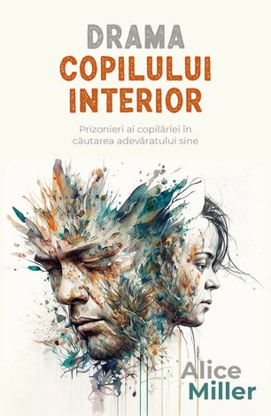 Drama copilului interior  - prizonieri ai copilăriei în căutarea adevăratului sine 