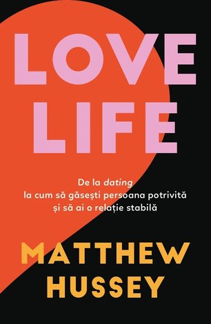 Love Life  - de la dating la cum să găseşti persoana potrivită şi să ai o relaţie stabilă 