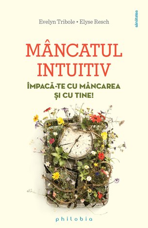 Mâncatul intuitiv  - împacă-te cu mâncarea şi cu tine! 