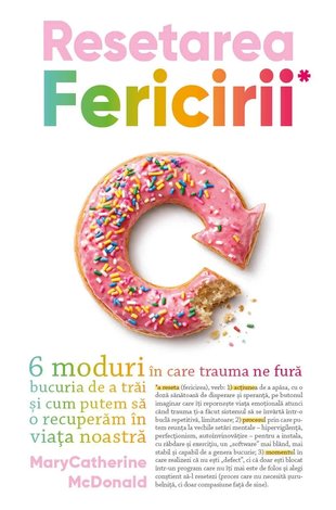 Resetarea fericirii  - 6 moduri în care trauma ne fură bucuria de a trăi şi cum putem să o recuperăm în viaţa noastră 