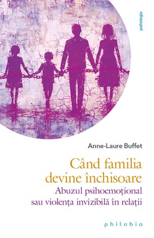 Când familia devine închisoare  - abuzul psihoemoţional sau violenţa invizibilă în relaţii 