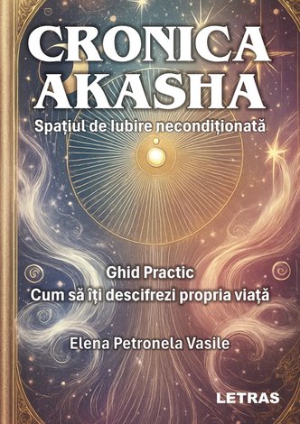 Cronica Akasha  - spaţiul de iubire neconditionaţă 