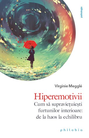Hiperemotivii  - cum să supravieţuieşti furtunilor interioare: de la haos la echilibru 