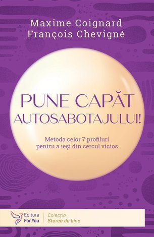 Pune capăt autosabotajului!  - metoda celor 7 profiluri pentru a ieşi din cercul vicios 