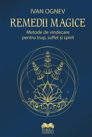 Remedii magice  - metode de vindecare pentru trup, suflet şi spirit 