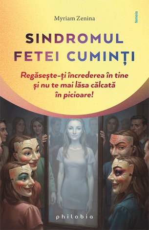 Sindromul fetei cuminţi  - regăseşte-ţi încrederea în tine şi nu te mai lăsa călcată în picioare 