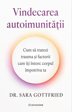 Vindecarea autoimunităţii  - cum să tratezi trauma şi factorii care îţi întorc corpul împotriva ta 