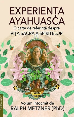 Experienţa Ayahuasca  - o carte de referinţă despre viaţa sacră a spiritelor 
