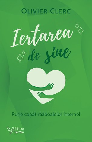 Iertarea de sine  - pune capăt războaielor interne! 