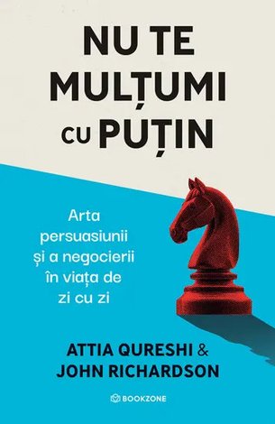 Nu te mulţumi cu puţin  - arta persuasiunii şi a negocierii în viaţa de zi cu zi 