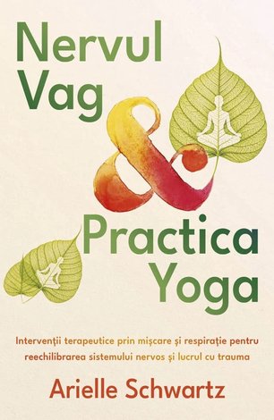Nervul vag şi practica yoga  - intervenţii terapeutice prin mişcare şi respiraţie pentru reechilibrarea sistemului nervos şi lucrul cu trauma 