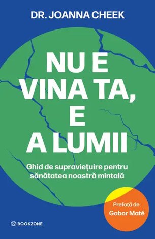 Nu e vina ta, e a lumii  - ghid de supravieţuire pentru sănătatea noastră mintală 