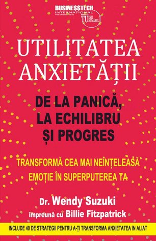 Utilitatea anxietăţii  - de la panică la echilibru și progres. Transformă cea mai neînțeleasă emoție în superputerea ta. Include 40 de strategii pentru a-ți transforma anxietatea în aliat 