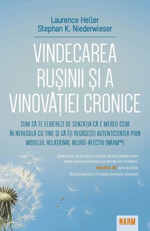 Vindecarea ruşinii şi a vinovăţiei cronice  - cum să te eliberezi de senzaţia că e mereu ceva în neregulă cu tine şi să îţi regăseşti autenticitatea prin Modelul Relational Neuro-Afectiv (NARM) 