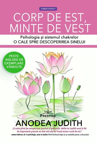 Corp de est, minte de vest  - psihologia şi sistemul chakrelor - o cale spre descoperirea sinelui 