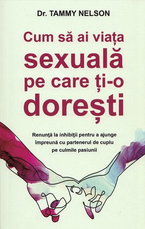 Cum să ai viaţa sexuală pe care ţi-o doreşti 