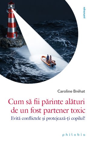 Cum să fii părinte alături de un fost părinte toxic  - evită conflictele şi protejează-ţi copilul! 