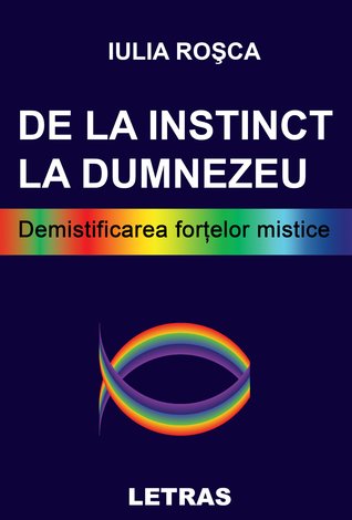 De la instinct la Dumnezeu  - demistificarea forţelor mistice 