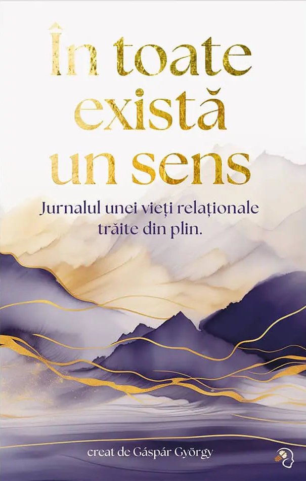 În toate există un sens  - jurnalul unei vieţi relaţionale trăite din plin 