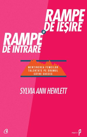 Rampe de ieşire şi rampe de intrare  - menţinerea femeilor talentate pe drumul către succes 