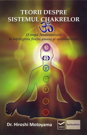 Teorii despre sistemul chakrelor  - o etapă fundamentală în înţelegerea fiinţei umane şi spiritualităţii 