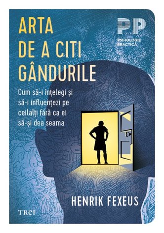 Arta de a citi gândurile  - cum să-i înţelegi şi să-i influenţezi pe ceilalţi fără ca ei să-şi dea seama 