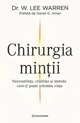 Chirurgia minţii  - neuroştiinţa, credinţa şi metoda care-ţi poate schimba viaţa 