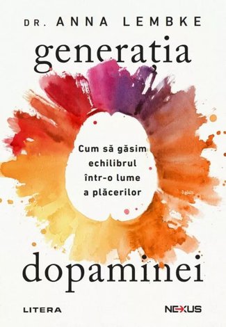 Generaţia dopaminei  - cum să găsim echilibrul într-o lume a plăcerilor 