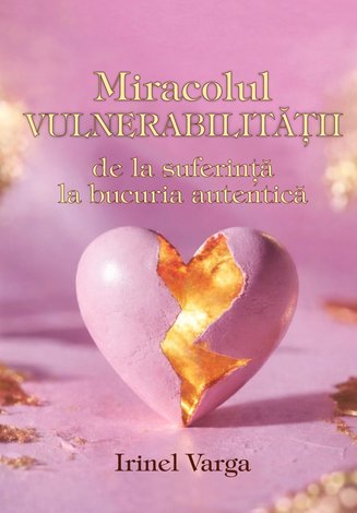 Miracolul vulnerabilităţii  - de la suferinţă la bucuria autentică 