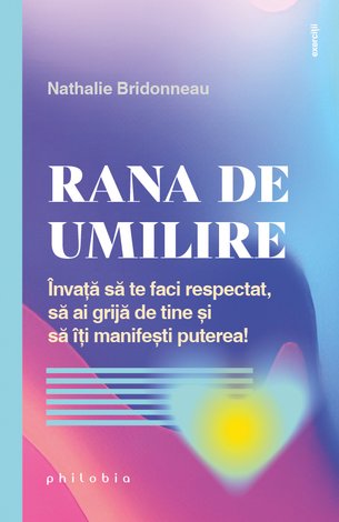 Rana de umilire  - învaţă să te faci respectat, să ai grijă de tine şi să îţi manifeşti puterea! 
