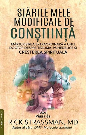 Stările mele modificate de conştiinţă  - mărturisirea extraordinară a unui doctor despre traumă, psihedelice şi creşterea spirituală 
